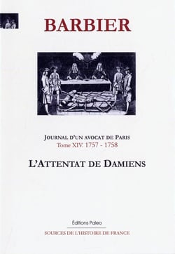 Journal d'un avocat de Paris, tome 14 - 1757 - 1758 - l'attentat de Damiens