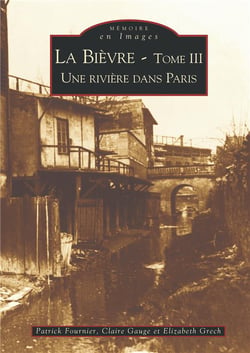 La Bièvre Tome 3 - une rivière dans Paris