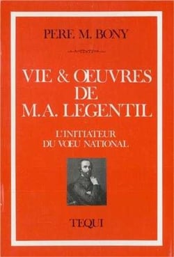 Vie et oeuvres de M. A. Legentil - L'initiateur du voeu national