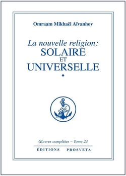 OEUVRES COMPLETES : la nouvelle religion: solaire et universelle Tome 23