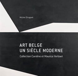 Art belge, un siècle moderne - collection caroline et maurice verbaet
