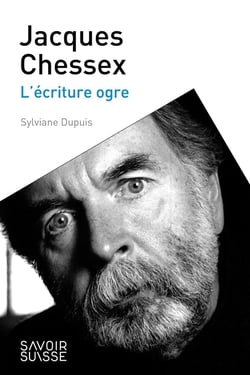 Jacques Chessex : L'écriture ogre