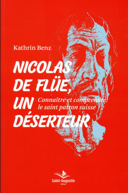 Nicolas de flüe, un déserteur - connaître et comprendre le saint patron suisse