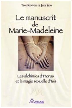 Le manuscrit de marie-madeleine - les alchimies d'horus et la magie sexuelle d'isis