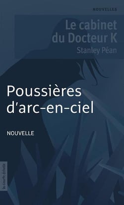 Poussières d'arc-en-ciel - Le cabinet du Docteur K