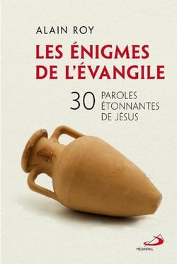 Les énigmes de l'evangile : 30 paroles étonnantes de jésus