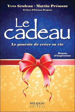 Le cadeau : le pouvoir de créer sa vie
