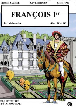 Francois 1er - le roi chevalier - villandry volume 3 - 1494-1515/1547