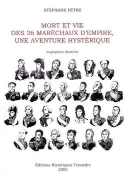 Mort et vie des 26 maréchaux d'empire, une aventure hystérique - biographies illustrées