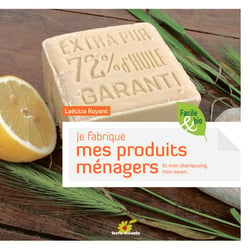 Je fabrique mes produits ménagers - et mon sahmpooing, mon savon...