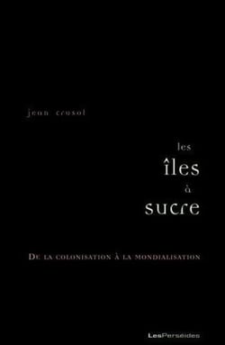 Les îles à sucre - de la colonisation à la mondialisation