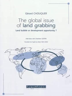 The global issue of land grabbing : land bubble or development opportunity ? interviews with charlotte castan