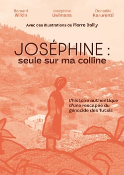 Joséphine : Seule sur ma colline - L'histoire authentique d'une rescapée du génocide des Tutsis