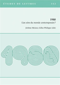 Etudes de lettres, n° 312/03-2020 : 1980 - L'an zéro du monde contemporain?
