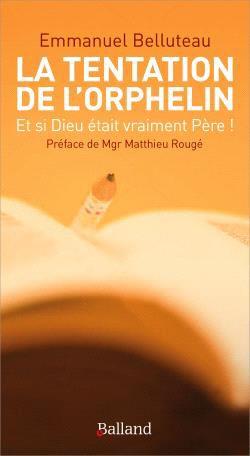 La tentation de l'orphelin : et si Dieu était vraiment Père !