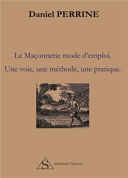 La maçonerie, mode d'emploi - une voie, une méthode, une pratique