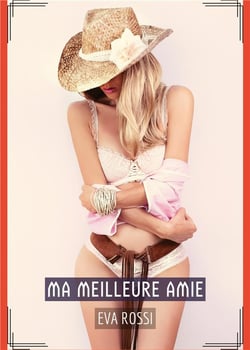 Ma Meilleure Amie : Histoires Érotiques de Sexe Explicite, en Français