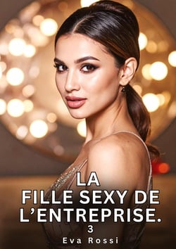La Fille Sexy de l'Entreprise. 3 : Nouvelles Érotiques de Sexe Tabou pour Adultes