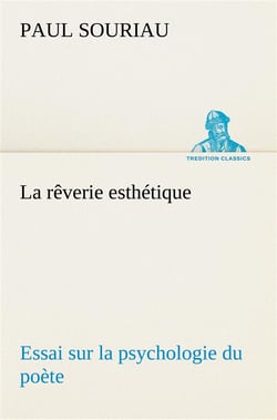 La reverie esthetique- essai sur la psychologie du poete - la reverie esthetique essai sur la psycho