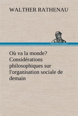 Ou va la monde? considerations philosophiques sur l'organisation sociale de demain