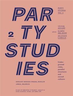 Party Studies Tome 2 : Underground clubs, parallel structures and second cultures