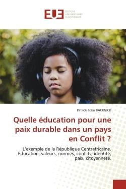 Quelle éducation pour une paix durable dans un pays en Conflit ? : L'exemple de la République Centrafricaine.Education, valeurs, normes, conflits, identité, paix, cito