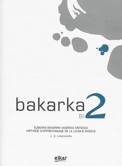 Bakarka : B1 2 : euskara bakarrik ikasteko metodda / méthode d'apprentissage de la langue basque