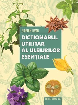 Dictionarul utilitar al uleiurilor esentiale - editie ilustrata