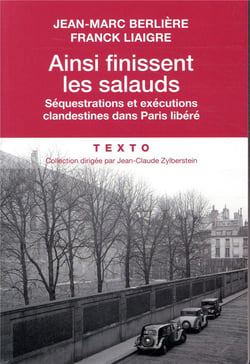 Ainsi finissent les salauds : séquestrations et exécutions clandestines dans Paris libéré