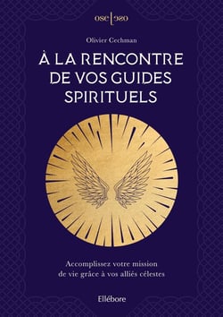 À la rencontre de vos guides spirituels : accomplissez votre mission de vie grâce à vos alliés célestes