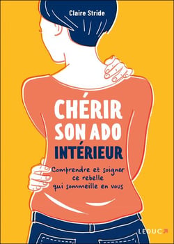 Chérir son ado intérieur : Comprendre et soigner ce rebelle qui sommeille en vous