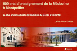 900 ans d'enseignement de la médecine à Montpellier - la plus ancienne Ecole de Médecine du Monde Occidental