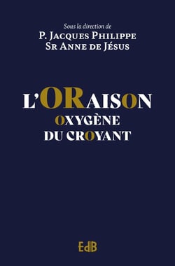 L'oraison : oxygène du croyant