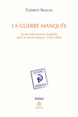 La guerre manquée - la Seconde Guerre mondiale dans le roman français (1945-1960)