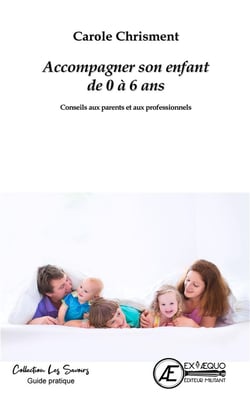 Accompagner son enfant de 0 à 6 ans : conseils aux parents et aux professionnels