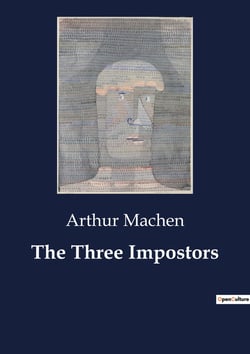 The Three Impostors : An Examination of the Origins and transition of "The Three Impostors"