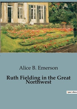 Ruth Fielding in the Great Northwest : The Adventures of Ruth Fielding and the Indian Girl Star