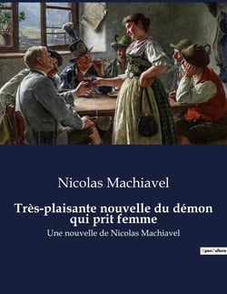 Très-plaisante nouvelle du démon qui prit femme : Une nouvelle de Nicolas Machiavel