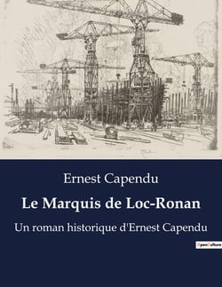 Le Marquis de Loc-Ronan : Un roman historique d'Ernest Capendu