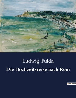 Die Hochzeitsreise nach Rom : Eine Reise ins Herz der Ewigen Stadt