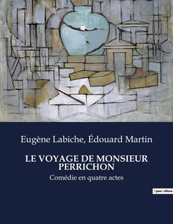 LE VOYAGE DE MONSIEUR PERRICHON : Une comédie de moeurs sur les travers de la bourgeoisie française
