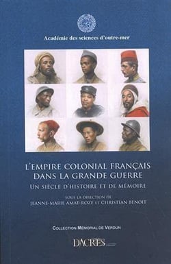 L'empire colonial français dans la grande guerre : un siècle d'histoire et de mémoire