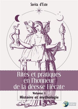 Rites et pratiques en l'honneur de la déesse Hécate v.1 - histoire et mythologie