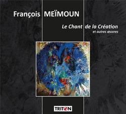 Meïmoun, François : Le chant de la création et autres oeuvres