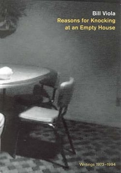 Bill viola reasons for knocking at an empty house : writings, 1973-1994