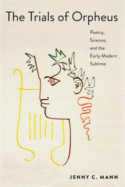 Trials of Orpheus : Poetry, science, and the early modern sublime
