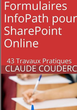 Formulaires infopath pour sharepoint online : 43 travaux pratiques
