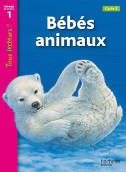 Bébés animaux Niveau 1 - Tous lecteurs ! - Ed.2010