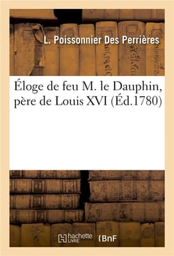 Eloge de feu m. le dauphin, pere de louis xvi