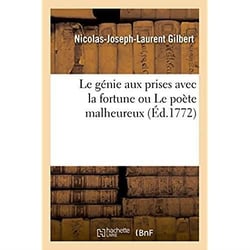 Le genie aux prises avec la fortune ou le poete malheureux, piece - qui a concouru pour le prix de c